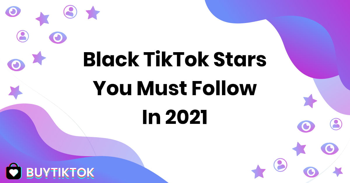Black TikTok Stars You Must Follow In 2021