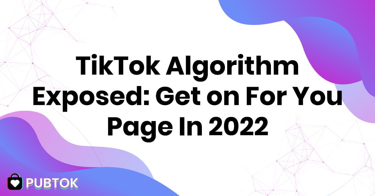 TikTok Algorithm Exposed: Get on For You Page In 2022