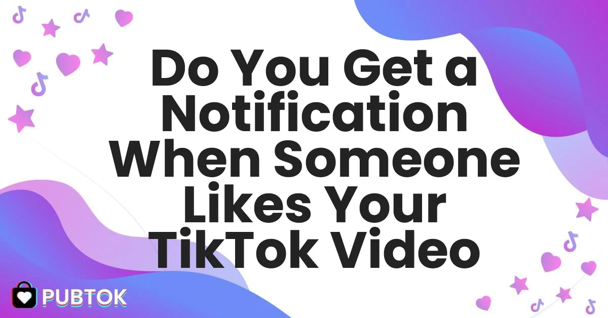 do you get a notification when someone likes your tiktok video